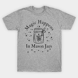 Magic Happens In Mason Jars T-Shirt